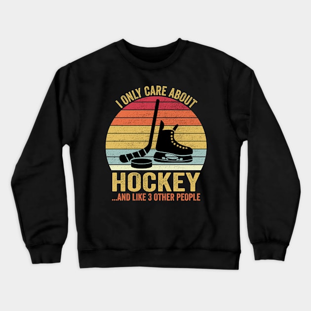 I Only Care About Hockey Gifts Idea For Sport Hockey Crewneck Sweatshirt by DragonTees